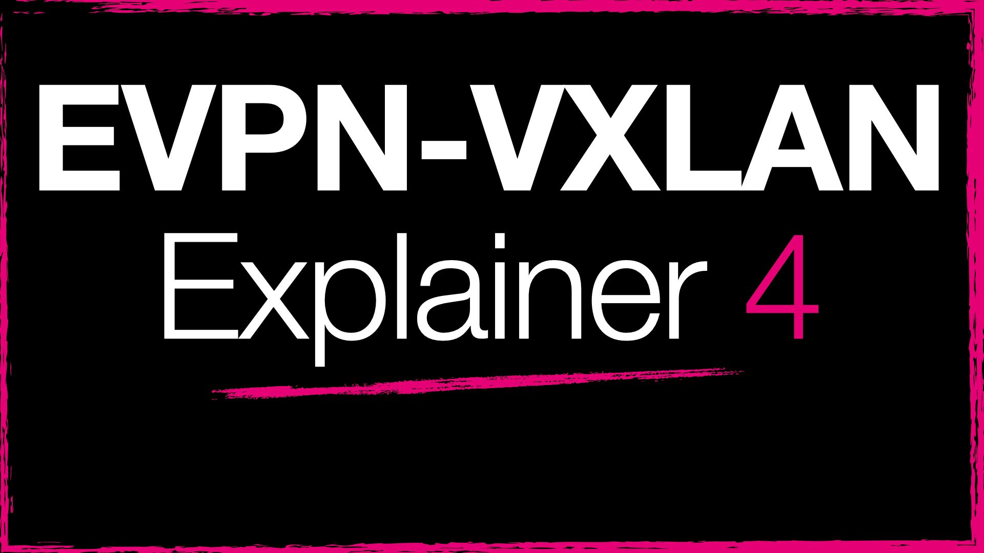 EVPN-VXLAN Explainer 4 - Route Type Three and Auto-Discovery