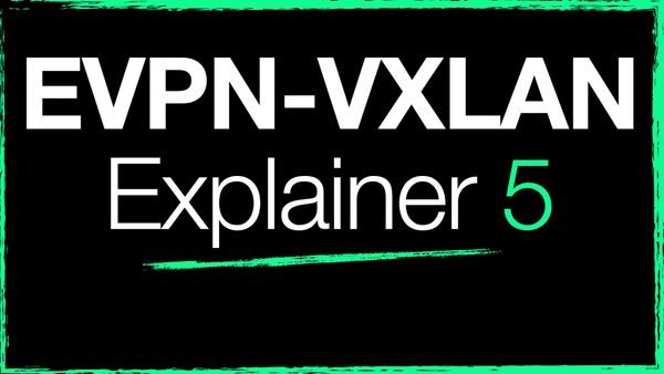 EVPN-VXLAN Explainer 5 - Layer 3 with Asymmetrical IRB